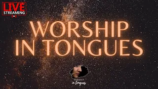 🔴 LIVE WORSHIP IN TONGUES / ANOINTED MUSIC / PRAYER TIME / HEALING / DEVOTIONAL