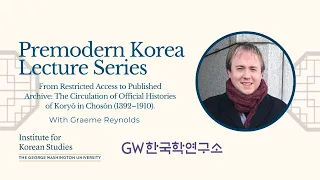 Premodern Korea Lecture Series: "The Circulation Of Official Histories of Koryŏ in Chosŏn"