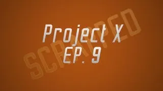 Project X Ep. 9  Scrap. (Doing another ep.) :'/