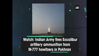 Watch: Indian Army fires Excalibur artillery ammunition from M-777 howitzers in Pokhran