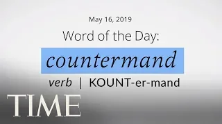 Word Of The Day: COUNTERMAND | Merriam-Webster Word Of The Day | TIME