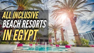 TOP 10 BEST All Inclusive Beach Resorts In Egypt