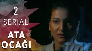 "Ata Ocağı" serialı  2-ci seriya