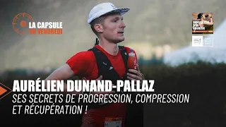 Aurélien Dunand-Pallaz : ses secrets de progression, compression et récupération !