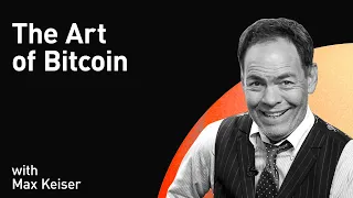 The Art of Bitcoin with Max Keiser (WiM264)