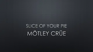 Mötley Crüe | Slice Of Your Pie (Lyrics)