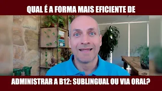 B12 é mais eficiente via ORAL ou SUBLINGUAL?