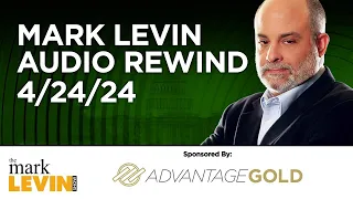 Mark Levin Audio Rewind - 4/24/24