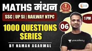 1:00 PM - SSC | UPSI | Railway NTPC | 1000 Question Series | Maths मंथन | By Naman Agarwal | Day-06