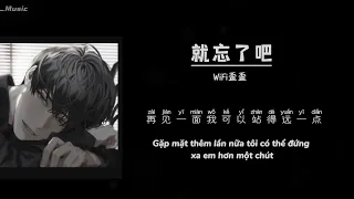 [Vietsub + Pinyin] Thôi hãy quên đi - WiFi Oai Oai || 就忘了吧 - WiFi歪歪