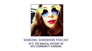 Ep 7: The Radical History of NYC Community Gardens