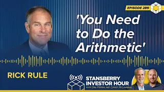 'You Need to Do the Arithmetic' with Rick Rule