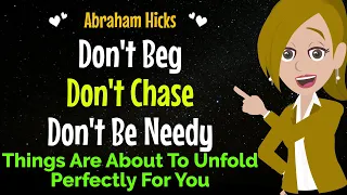 Don't Beg Don't Chase Don't Be Needy✨Things Are About To Unfold Perfectly For You✅Abraham Hicks 2024