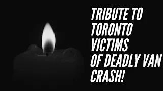 Tribute To Toronto Victims  - (Deadly Van Crash 2018)