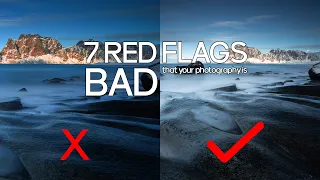7 Red Flags that YOUR Photography is Really Bad - Landscape Photography Mistakes