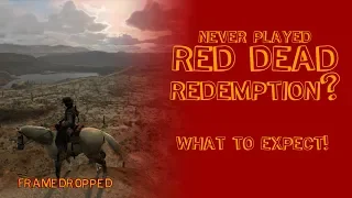 Never played Red Dead Redemption? - What to Expect!