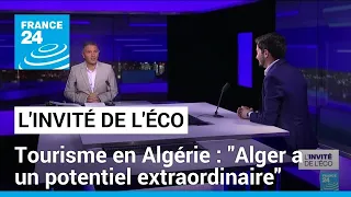 Tourisme en Algérie : "Alger a un potentiel extraordinaire" • FRANCE 24