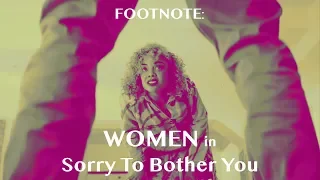 Footnote 1: Women in Sorry To Bother You