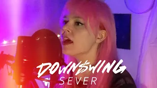 Downswing - Sever (Vocal Cover)