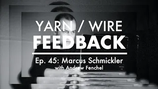 FEEDBACK Ep. 45 | Marcus Schmickler with Andrew Fenchel