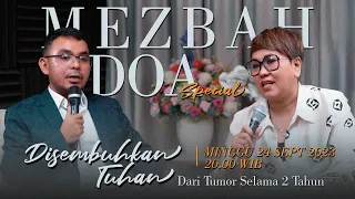 MEZBAH DOA SPECIAL KESAKSIAN "TUMOR DISEMBUHKAN TUHAN" - 24/09/23 - pk 20.00 WIB-PS.DEBBY BASJIR