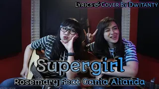 Supergirl - Rosemary Feat Gania Alianda | (Lyrics Video & Cover By DwiTanty)