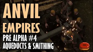 AQUEDUCTS & SMITHING - PRE ALPHA #4 FIRST DAY - ANVIL EMPIRES