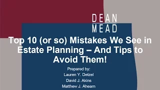 Top 10 or so Mistakes We See in Estate Planning   and Tips to Avoid Them!