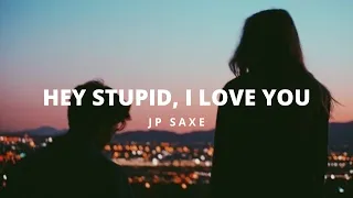 JP Saxe - Hey Stupid, I Love You (Lyrics dan Terjemahan)