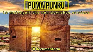 Puma Punku: La metropoli che non dovrebbe esistere