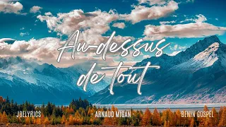 Au-dessus de tout (Above all) - Arnaud MIGAN | Lyrics Video