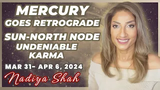 MERCURY GOES RETROGRADE! SUN NORTH NODE UNDENIABLE KARMA! Mar31- Apr6 2024 Astrology Horoscope