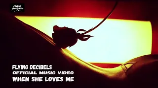 Flying Decibels - When She Loves Me (Official Music Video)