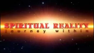 Spiritual Reality - The Journey Within Introduction