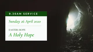 9.30am Service: "A Holy Hope" (Sunday 26 April 2020)