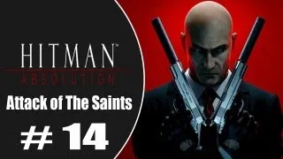 Lets Play Hitman Absolution - Attack of The Saints 1/2 - Part 14