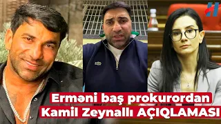 Erməni baş prokurordan Kamil Zeynallı iıə bağlı AÇIQLAMA - GÖRÜN NƏ DEDİ