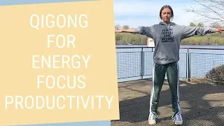 Daily Qigong Routine to Increase Energy, Focus and Productivity