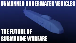 Unmanned Underwater Vehicles - The Future of Submarines