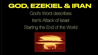 GOD, EZEKIEL & IRAN--God Describes Iran Attacking Israel as Starting the End of the World