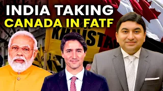 India will Take Canada in FATF : How US & others will Respond? Reasons of Modi's Offensive Politics