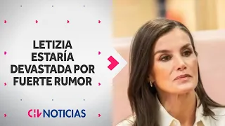 REINA LETIZIA ESTARÍA DEVASTADA tras rumores de infidelidad a Felipe VI - CHV Noticias