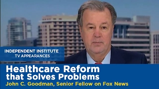 Healthcare Reform That Solves Problems | John C. Goodman