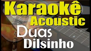 Dilsinho - Duas - Karaokê (Acústico) playback e letra