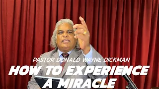 How To Experience a Miracle. Joshua 6. Pastor Donald Wayne Dickman.
