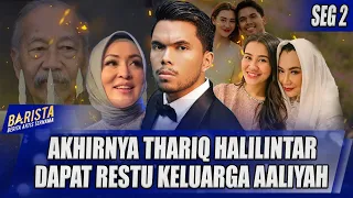 AKHIRNYA THARIQ HALILINTAR BERHASIL DAPAT RESTU DARI KELUARGA AALIYAH MASSAID - BARISTA