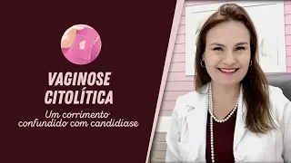 Candidíase recorrente ou vaginose citolítica?