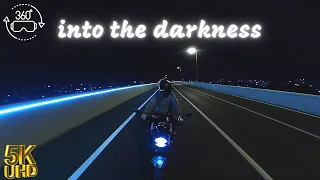 【5K UHD VR-360】RIDE INTO THE DARK丨EXCELLENT FEMALE VOCAL丨PRESSURE RELEASING VLOG丨NIGHT RIDE MOTOVLOG