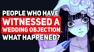 People Who Have Witnessed a "WEDDING OBJECTION" What Happened? - Reddit Podcast