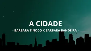 🎵Bárbara Tinoco x Bárbara Bandeira - Cidade (Letra)🎵